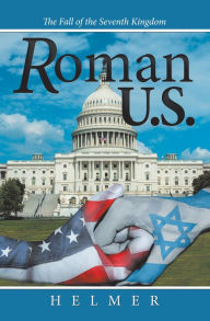 Title: Roman U.S.: The Fall of the Seventh Kingdom, Author: Helmer