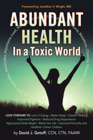 Title: Abundant Health in a Toxic World, Author: David J. Getoff CCN CTN FAAIM