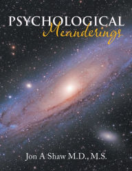 Title: Psychological Meanderings, Author: Jon A Shaw M.D. M.S.