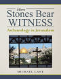 More Stones Bear Witness: Archaeology in Jerusalem