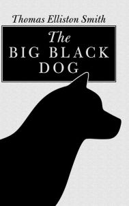 Title: The Big Black Dog, Author: Thomas Elliston Smith