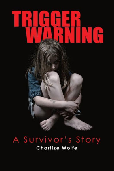 Trigger Warning: A Survivor'S Story