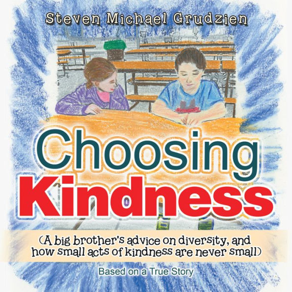 Choosing Kindness: (A Big Brother'S Advice on Diversity, and How Small Acts of Kindness Are Never Small)