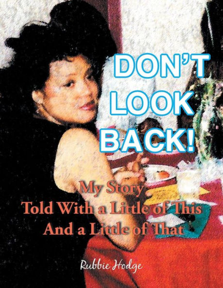 Don't Look Back!: My Story Told with a Little of This and That