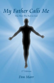 Title: My Father Calls Me: One Man'S Way Back to God, Author: Don Marr