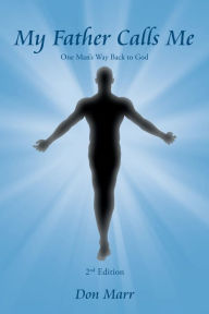 Title: My Father Calls Me: One Man'S Way Back to God, Author: Don Marr