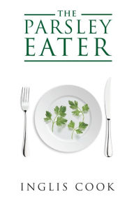 Title: The Parsley Eater, Author: Inglis Cook