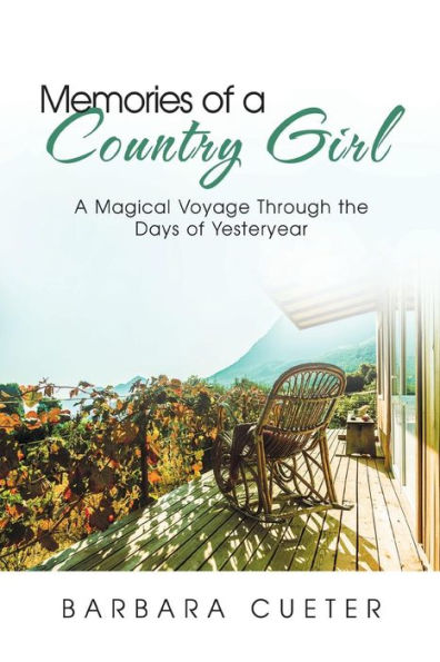 Memories of A Country Girl: Magical Voyage Through the Days Yesteryear