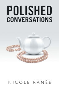 Title: Polished Conversations, Author: Nicole Ranée