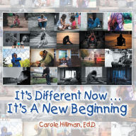 Title: It's Different Now . . . a New Beginning, Author: Carole Hillman Ed.D