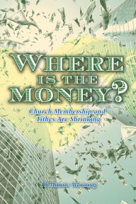 Title: Where Is the Money?: Church Membership and Tithes Are Shrinking, Author: 10 Minute Warning