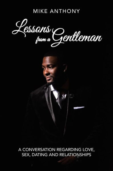 Lessons from A Gentleman: Conversation Regarding Love, Sex, Dating and Relationships