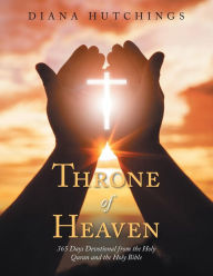 Title: Throne of Heaven: 365 Days Devotional from the Holy Quran and the Holy Bible, Author: Diana Hutchings