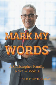 Title: Mark My Words: A Christopher Family Novel Book 3, Author: W.D. Foster-Graham