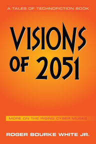 Title: Visions of 2051: More on the Rising Cyber Muses, Author: Roger Bourke White Jr.