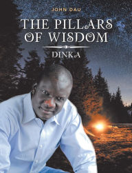 Title: The Pillars of Wisdom: Dinka, Author: John Dau