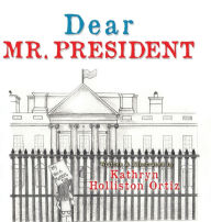 Title: Dear Mr. President, Author: Kathryn Holliston Ortiz