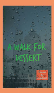 Title: A Walk for Dessert, Author: Shaheen Asbagh