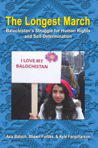 Title: The Longest March: Balochistan'S Struggle for Human Rights and Self-Determination, Author: Aziz Baloch