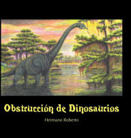Title: Obstrucción De Dinosaurios, Author: Hermano Roberto