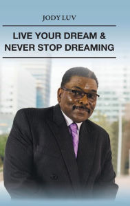 Title: Live Your Dream & Never Stop Dreaming: Never Stop Dreaming, Author: Jody Luv