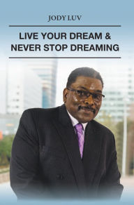 Title: Live Your Dream & Never Stop Dreaming: Never Stop Dreaming, Author: Jody Luv