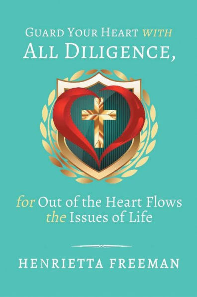 Guard Your Heart with All Diligence, for out of the Flows Issues Life