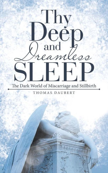 Thy Deep and Dreamless Sleep: The Dark World of Miscarriage Stillbirth