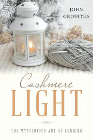 Title: Cashmere Light: The Mysterious Art of Longing, Author: John Griffiths