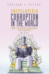 Title: Encyclopedia Corruption in the World: Book 4: Perspective of International Law on Corruption, Author: Judivan J. Vieira