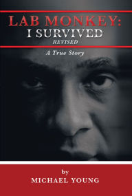 Title: Lab Monkey: I Survived Revised: A True Story, Author: Michael Young