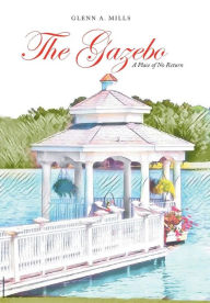 Title: The Gazebo: A Place of No Return, Author: Glenn a Mills