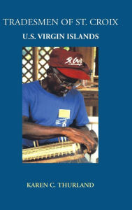 Title: Tradesmen of St. Croix: U.S. Virgin Islands, Author: Karen C Thurland