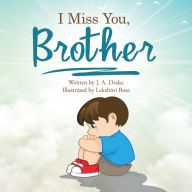 Title: I Miss You, Brother, Author: J. A. Drake