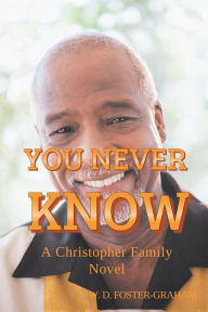 Title: You Never Know: A Christopher Family Novel, Author: W. D. Foster-Graham