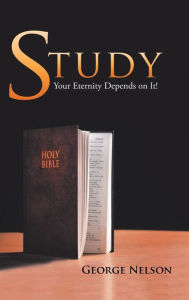 Title: Study: Your Eternity Depends on It!, Author: George Nelson