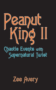 Title: Peanut King Ii: Chaotic Events with Supernatural Twist, Author: Zee Avery