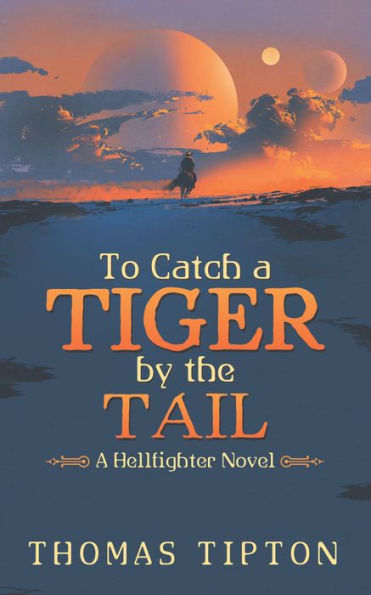 To Catch a Tiger by the Tail: A Hellfighter Novel