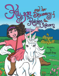 Title: Kilynn and Her Discovery of Rainlee the Unicorn, Author: Megan Marshall