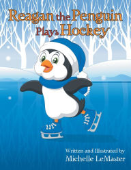 Title: Reagan the Penguin Plays Hockey, Author: Michelle LeMaster