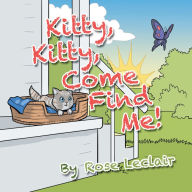 Title: Kitty, Kitty, Come Find Me!, Author: Rose Leclair