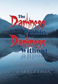 Title: The Darkness Within, the Darkness Without, Author: Lin Harbertson