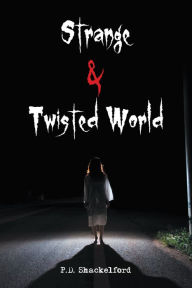 Title: Strange & Twisted World, Author: P.D. Shackelford