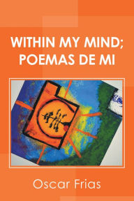 Title: Within My Mind; Poemas De Mi, Author: Oscar Frias