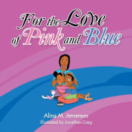 Title: For the Love of Pink and Blue, Author: Alina M Jemerson