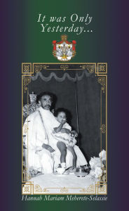 Title: It Was Only Yesterday..., Author: Hannah Mariam Meherete-Selassie