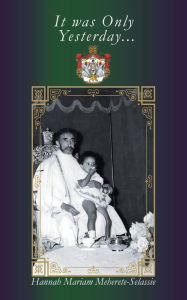 Title: It Was Only Yesterday..., Author: Hannah Mariam Meherete-Selassie