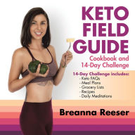 Title: Keto Field Guide: Cookbook and 14-Day Challenge, Author: Breanna Reeser