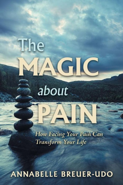 The Magic About Pain: How Facing Your Pain Can Transform Life