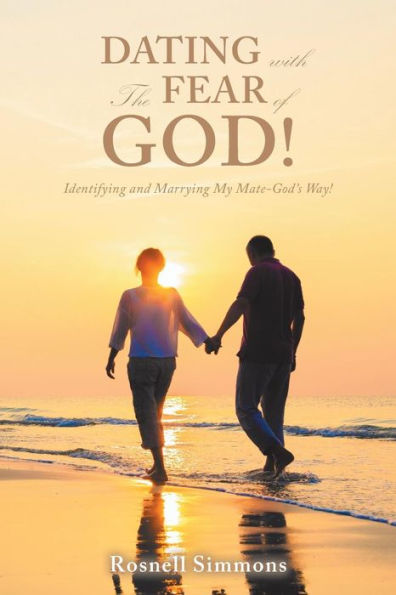 Dating with the Fear of God!: Identifying and Marrying My Mate-God's Way!